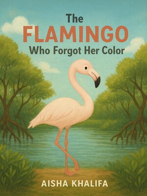 cover image of The Flamingo Who Forgot Her Color